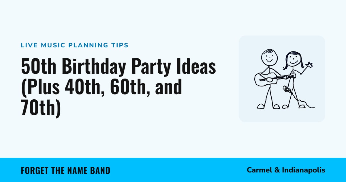 50th Birthday Party Ideas (Plus 40th, 60th, and 70th). Forget the Name Band, Carmel and Indianapolis