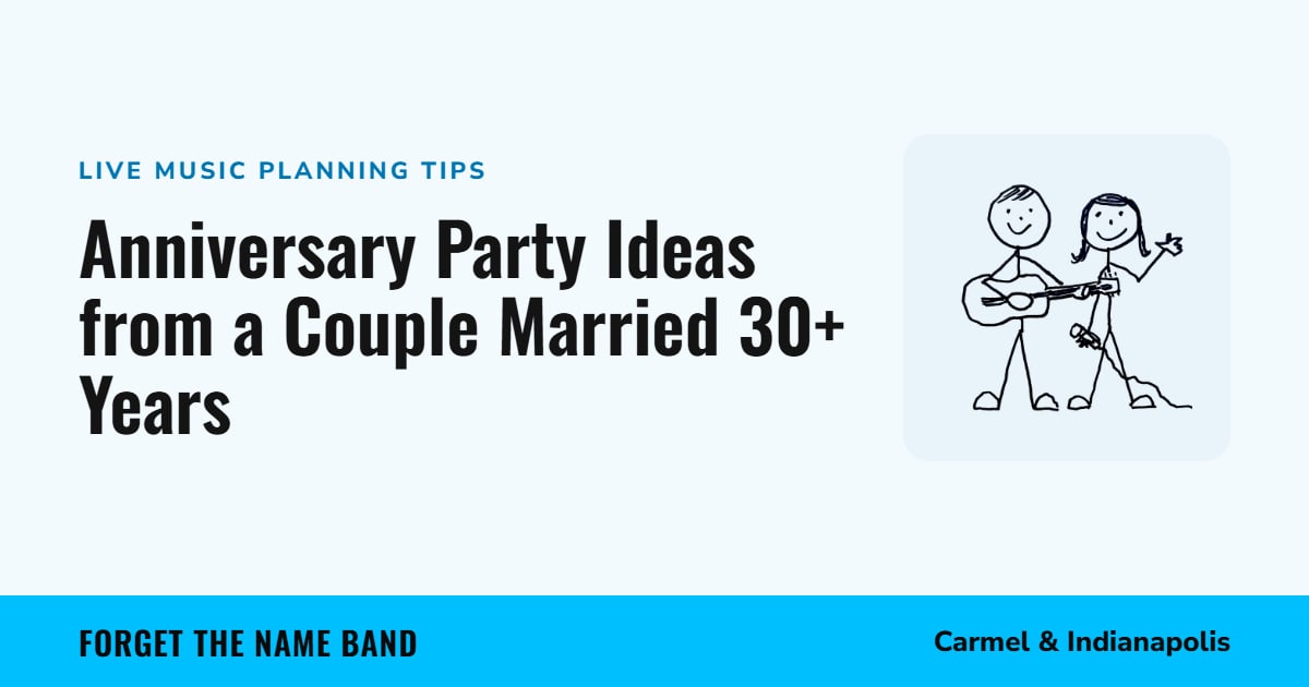 Anniversary Party Ideas from a Couple Married 30+ Years. Forget the Name Band, Carmel and Indianapolis