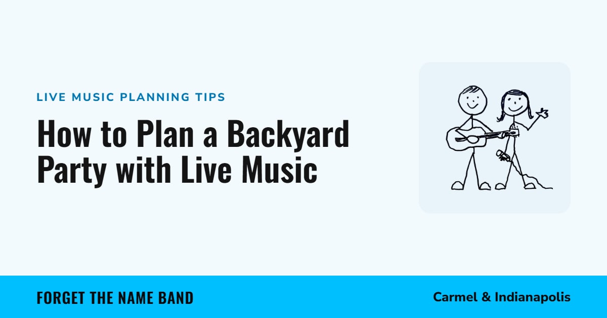 How to Plan a Backyard Party with Live Music. Forget the Name Band, Carmel and Indianapolis