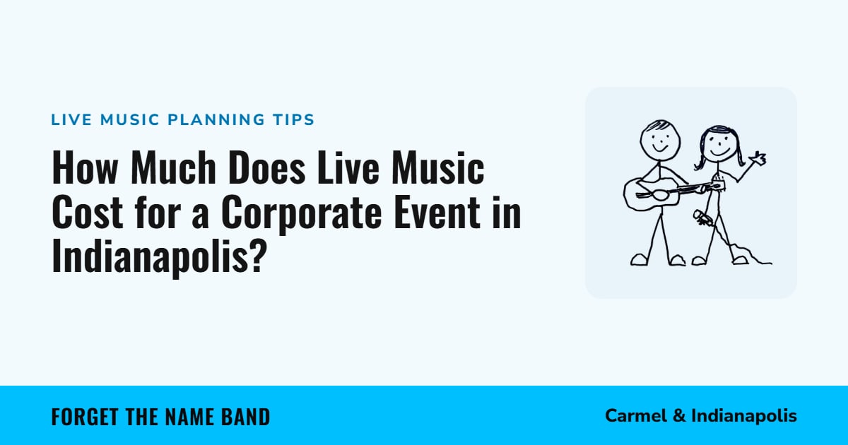 How Much Does Live Music Cost for a Corporate Event in Indianapolis? Forget the Name Band, Carmel and Indianapolis