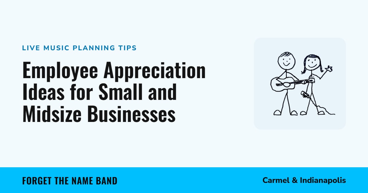 Employee Appreciation Ideas for Small and Midsize Businesses. Forget the Name Band, Carmel and Indianapolis
