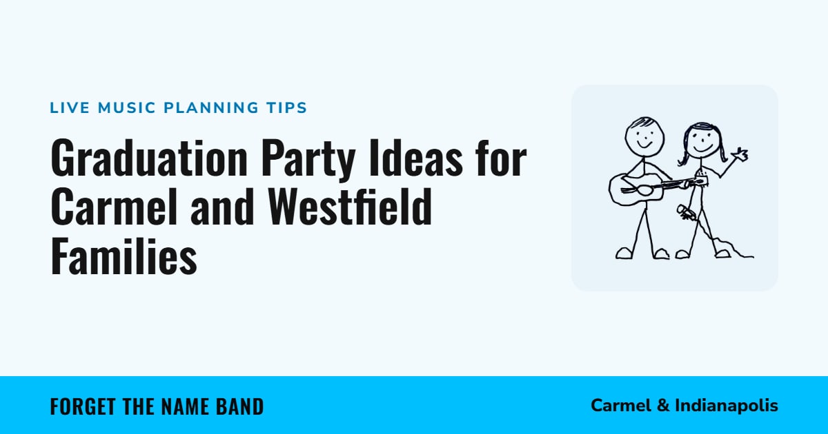 Graduation Party Ideas for Carmel and Westfield Families. Forget the Name Band, Carmel and Indianapolis