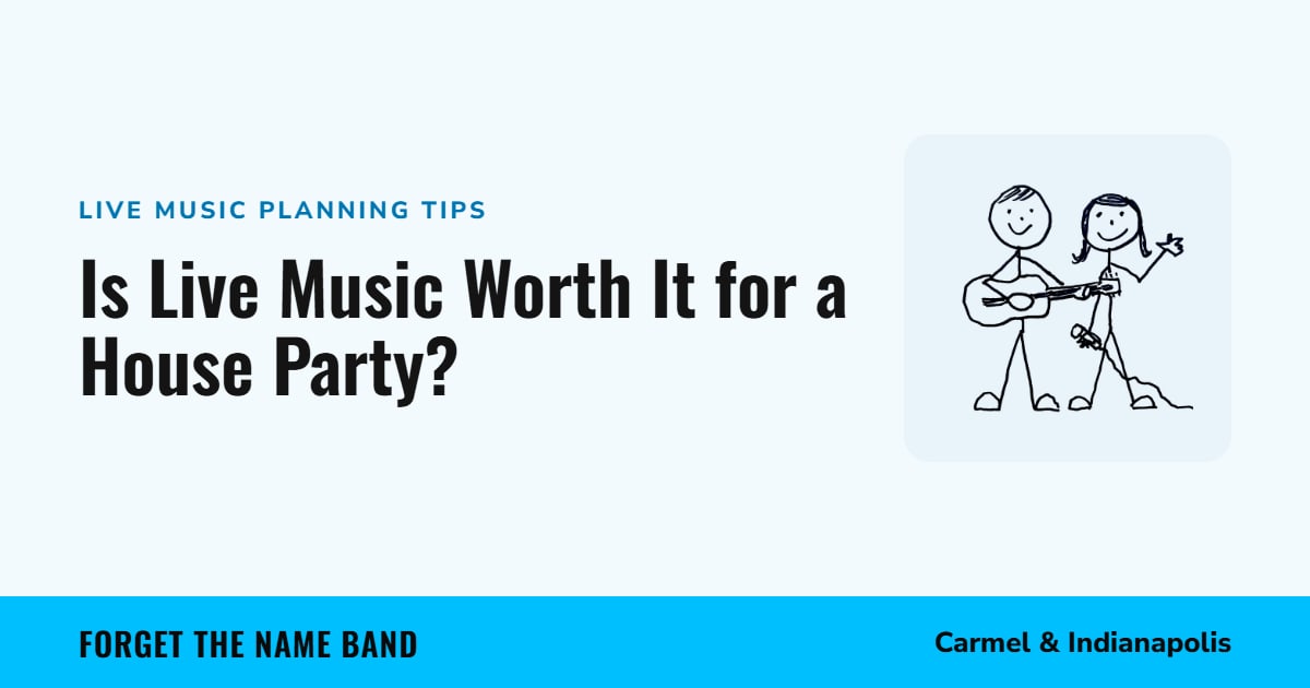 Is Live Music Worth It for a House Party? Forget the Name Band, Carmel and Indianapolis
