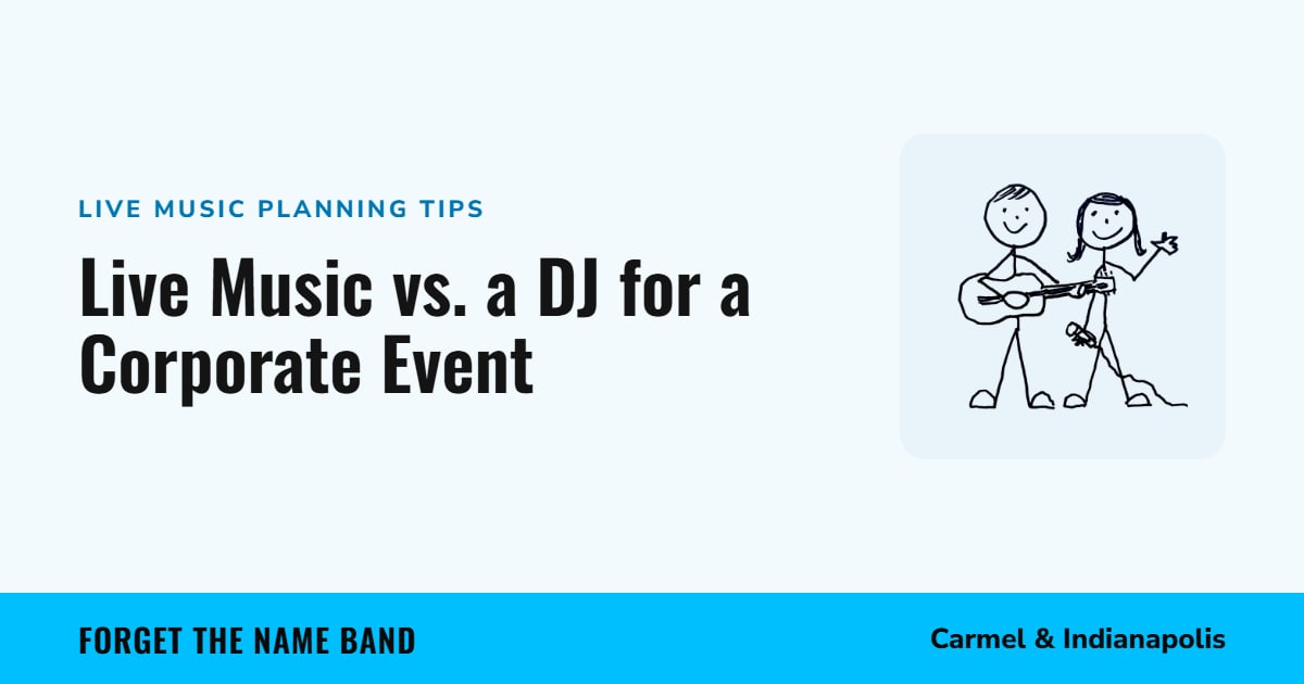 Live Music vs. a DJ for a Corporate Event. Forget the Name Band, Carmel and Indianapolis